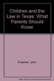 Children and the Law in Texas : What Parents Should Know
