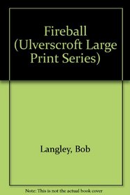 Fireball (Ulverscroft Large Print Series)