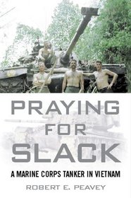 Praying For Slack: A Marine Corps Tank Commander In Vietnam