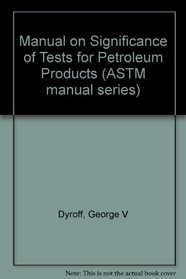Manual on Significance of Tests for Petroleum Products (Astm Manual Series)