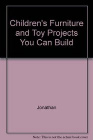 Children's Furniture and Toy Projects You Can Build