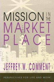 Mission in the marketplace: Perspectives for life and work