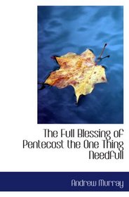 The Full Blessing of Pentecost the One Thing Needfull