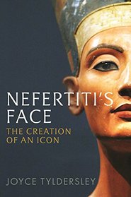 Nefertiti's Face: The Creation of an Icon