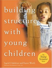 Building Structures with Young Children (Chalufour, Ingrid. Young Scientist Series.)