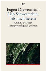 Lieb Schwesterlein, lass mich herein: Grimms Mrchen tiefenpsychologisch gedeutet