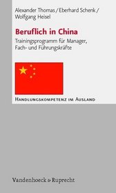 Beruflich in China: Trainingsprogramm fur Manager, Fach- und Fuhrungskrafte (HANDLUNGSKOMPETENZ IM AUSLAND) (German Edition)