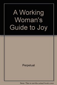 A Working Woman's Guide to Joy