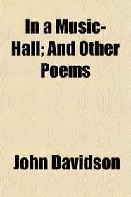 In a Music-Hall; And Other Poems