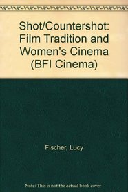 Shot/Countershot: Film Tradition and Women's Cinema (BFI Cinema)