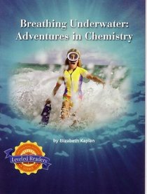 Houghton Mifflin Leveled Readers, Breathing Underwater: Adventures in Chemistry (Physical Science: what is Matter?: It's Elemental)