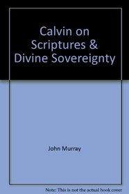 Calvin on Scripture & Divine Sovereignty (Baker Biblical Monograph)