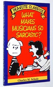 What Makes Musicians So Sarcastic? (Peanuts Classics)