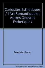 Curiosites Esthetiques /  l'Art Romantique et Autres Oeuvres Esthetiques