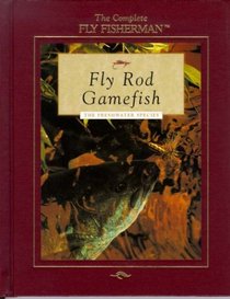 Fly Rod Gamefish: The Freshwater Species (The Complete Fly Fisherman)