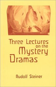 Three Lectures on the Mystery Dramas : The Portal of Initiation and The Soul's Probation