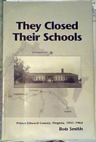 They closed their schools: Prince Edward County, Virginia, 1951-1964
