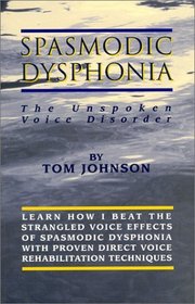 Spasmodic Dysphonia : The Unspoken Voice Disorder