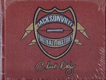 Jacksonville Football History (The inside saga of a city's quest for the NFL)