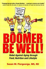 Boomer Be Well!: Rebel Against Aging through Food, Nutrition and Lifestyle