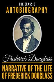 Narrative Of The Life Of Frederick Douglass - The Classic Autobiography