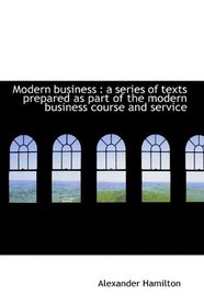 Modern business: a series of texts prepared as part of the modern business course and service