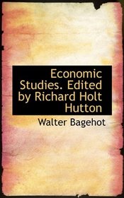 Economic Studies. Edited by Richard Holt Hutton