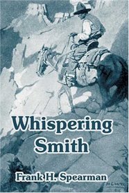 Whispering Smith:: A Tale of Railroad Building in Colorado