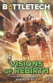 BattleTech: Visions of Rebirth (Founding of the Clans, Bk 2)