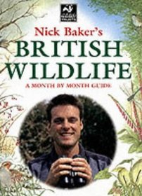 Nick Baker's British Wildlife: A Month by Month Guide