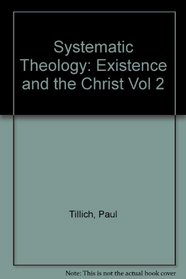 Systematic Theology: Existence and the Christ Vol 2