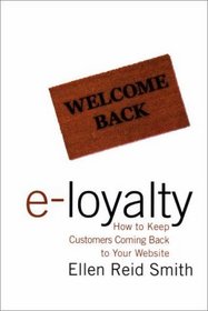 e-Loyalty: How to Keep Customers Coming Back to Your Website