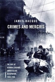 Crimes and Mercies: The Fate of German Civilians Under Allied Occupation, 1944-1950