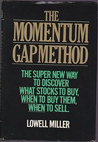 The momentum-gap method: The super new way to discover what stocks to buy, when to buy them, when to sell