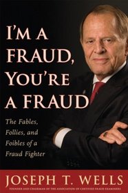 I'm a Fraud; You're a Fraud: The Fables, Follies, and Foibles of a Fraud Fighter