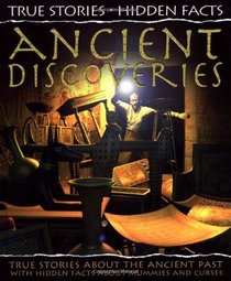 Ancient Discoveries: True Stories About the Ancient Past! (True Stories, Hidden Facts)