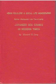 Japanese Sex Crimes in Modern Times  (Asian Folklore & Social Life Monographs)