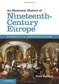 An Economic History of Nineteenth-Century Europe: Diversity and Industrialization
