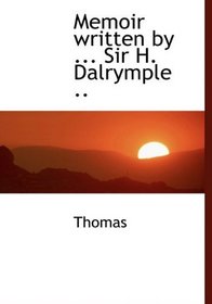Memoir written by ... Sir H. Dalrymple ..
