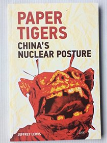 Paper Tigers: China's Nuclear Posture (Adelphi series)