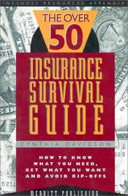 The over 50 Insurance Survival Guide: How to Know What You Need, Get What You Want and Avoid Rip-Offs