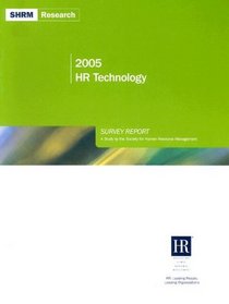 2005 HR Technology Survey Report: A Study by the Society for Human Resource Management (Shrm Research)