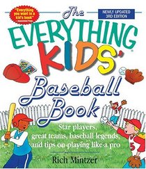 The Everything Kids Baseball Book: Star Players, Great Teams, Baseball Legends, and Tips on Playing Like a Pro (Everything Kids Series)