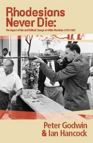 Rhodesians Never Die: The Impact of War and Political Change on White Rhodesia, c.1970-1980