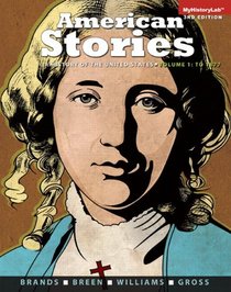 American Stories: A History of the United States, Volume 1 Plus NEW MyHistoryLab with Pearson eText -- Access Card Package (3rd Edition)