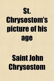 St. Chrysostom's picture of his age