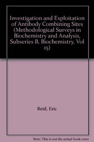 Investigation and Exploitation of Antibody Combining Sites (Methodological Surveys in Biochemistry and Analysis, Subseries B, Biochemistry, Vol 15)