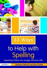 33 Ways to Help with Spelling: Supporting Children who Struggle with Basic Skills (Thirty Three Ways to Help with....)