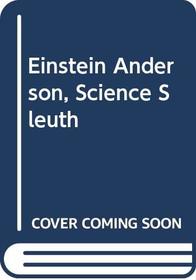 Einstein Anderson, Science Sleuth