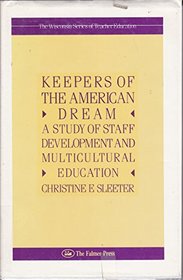 Keepers of the American Dream: A Study of Staff Development and Multicultural Education (Wisconsin Series of Teacher Education)